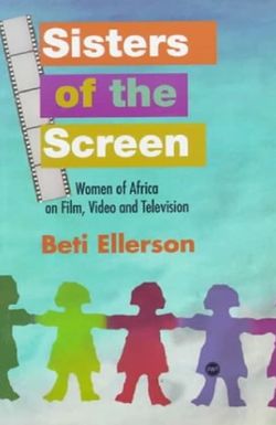Sisters of the Screen - African Women in Cinema