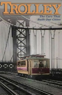 Trolley: The Cars That Built Our Cities