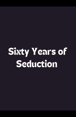 Sixty Years of Seduction