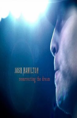 Josh Hamilton: Resurrecting the Dream
