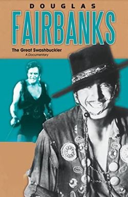 Douglas Fairbanks: The Great Swashbuckler