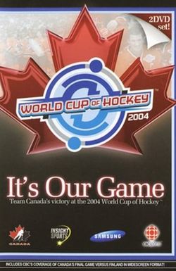 It's Our Game: Team Canada's Victory at the 2004 World Cup of Hockey