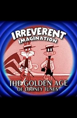Irreverent Imagination: The Golden Age of the Looney Tunes