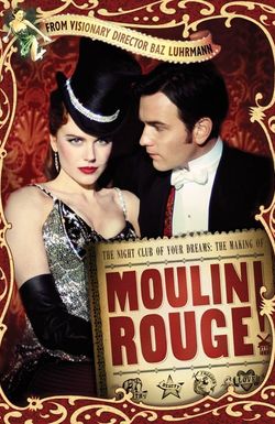 The Night Club of Your Dreams: The Making of 'Moulin Rouge'