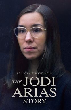 If I Can't Have You: The Jodi Arias Story