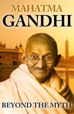 Mahatma Gandhi Beyond the Myth
