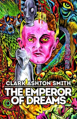 Clark Ashton Smith: The Emperor of Dreams