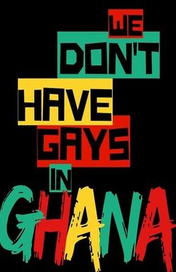 We Don't Have Gays in Ghana
