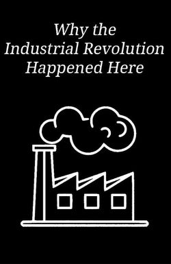 Why the Industrial Revolution Happened Here