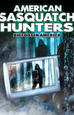 American Sasquatch Hunters: Bigfoot in America