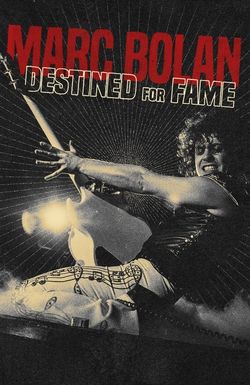 Marc Bolan: Destined for Fame