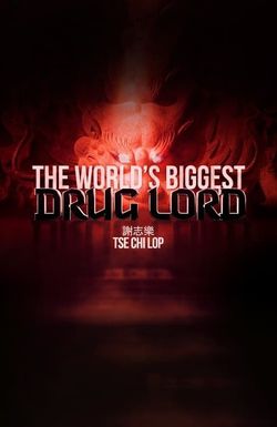 The World's Biggest Drug Lord: Tse Chi Lop