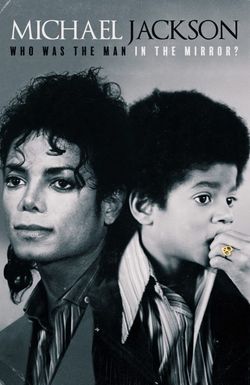 Michael Jackson: Who Was the Man in the Mirror?