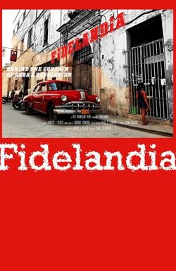 FIDELANDIA: Behind the Curtain of Cuba's Revolution
