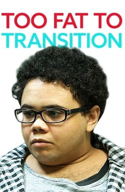 Too Fat to Transition