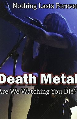 Death Metal: Are We Watching You Die?