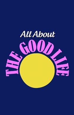 All About 'The Good Life'