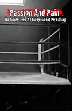 Passion and Pain: An Inside Look at Independent Wrestling