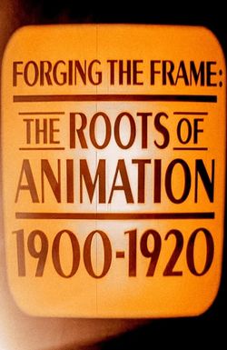 Forging the Frame: The Roots of Animation, 1900-1920