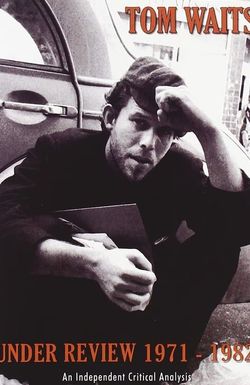 Tom Waits Under Review 1971-1982