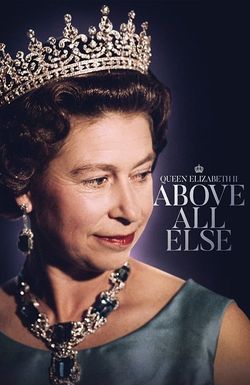 Queen Elizabeth II: Above All Else