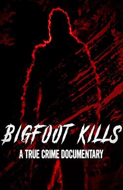 Bigfoot Kills: A True Crime Documentary