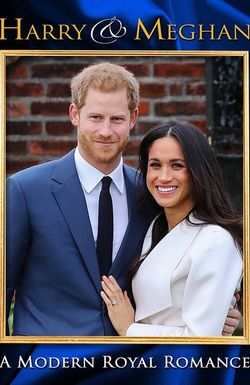 Harry & Meghan: A Modern Royal Romance