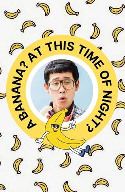 A Banana? At This Time of Night?