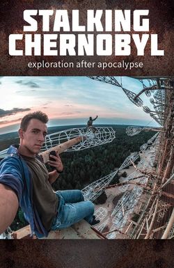 Stalking Chernobyl: Exploration After Apocalypse