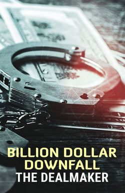 Billion Dollar Downfall: The Dealmaker