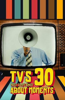 TV's 30 Most Complained About Moments