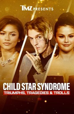 TMZ Presents: Child Star Syndrome: Triumphs, Tragedies & Trolls