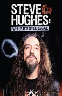 Steve Hughes: While It's Still Legal