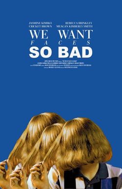 We Want Faces So Bad