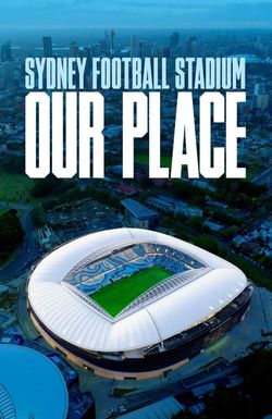 Sydney Football Stadium: Our Place