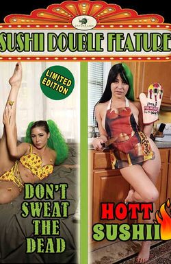 Don't Sweat the Dead/Hott Sushii Double Feature