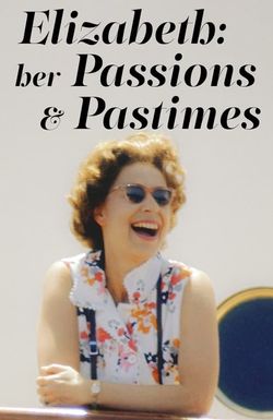 Elizabeth: Her Passions and Pastimes