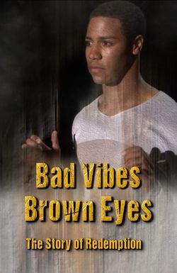 Bad Vibes, Brown Eyes: The Redemption Story