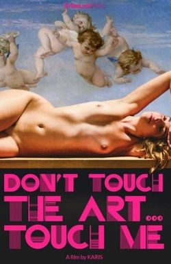 Don't Touch the Art, Touch Me!