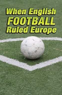 When English Football Ruled Europe