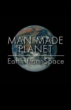 Man Made Planet: Earth from Space