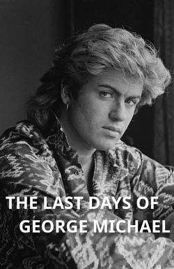 The Last Days of George Michael