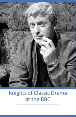 Knights of Classic Drama at the BBC
