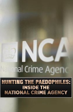 Hunting the Paedophiles: Inside the National Crime Agency