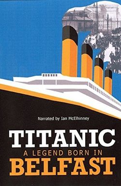 Titanic: A Legend Born in Belfast