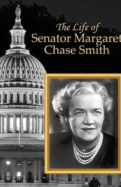 The Life of Senator Margaret Chase Smith