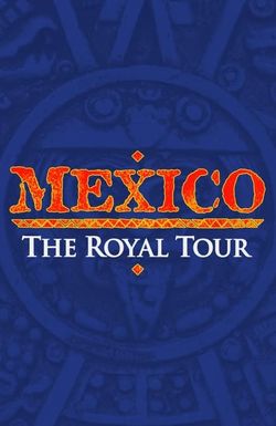 Mexico: The Royal Tour