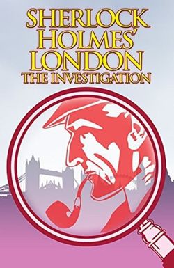 Sherlock Holmes' London: The Investigation
