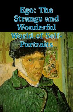 Ego: The Strange and Wonderful World of Self-Portraits