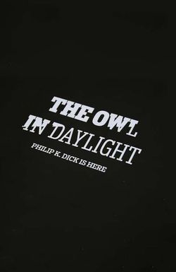 The Owl in Daylight: Philip K. Dick Is Here
